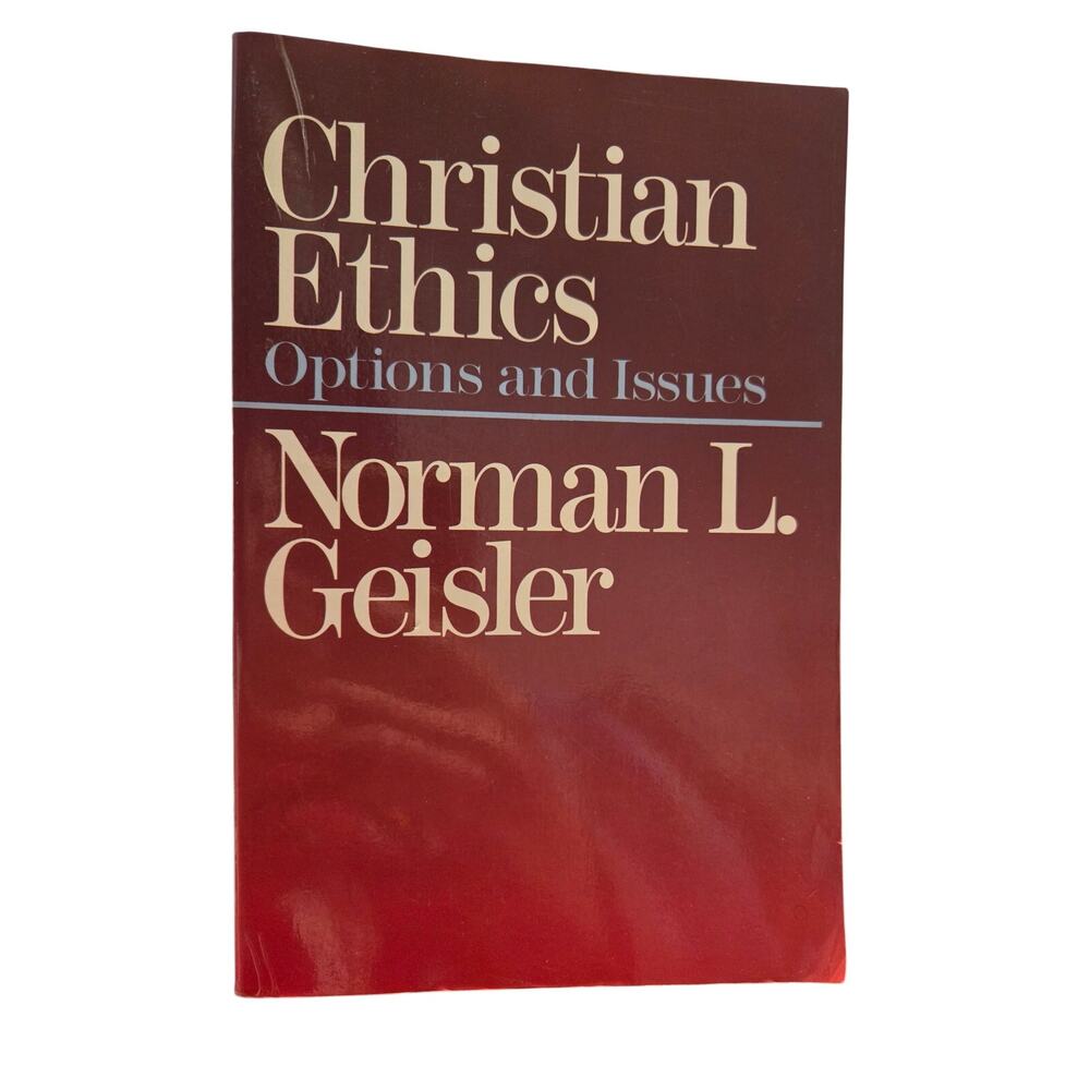 Christian Ethics Options and Issues Norman L. Geisler (2000) Religion Philosophy